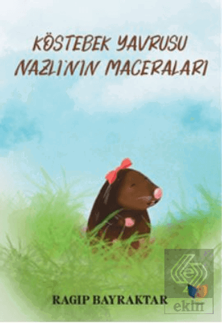 Köstebek Yavrusu Nazlı'nın Maceraları