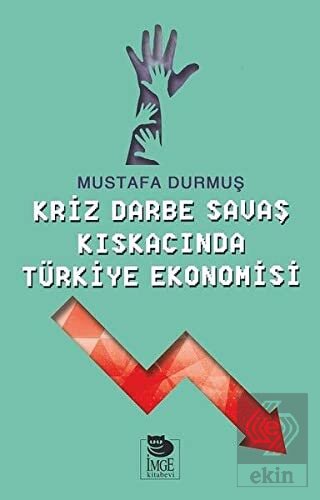 Kriz Darbe Savaş Kıskacında Türkiye Ekonomisi