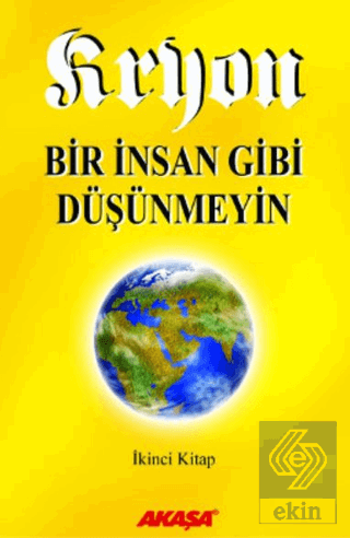 Kryon: 2. Kitap Bir İnsan Gibi Düşünmeyin