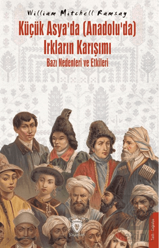 Küçük Asya'da (Anadolu'da) Irkların Karışımı – Bazı Nedenleri ve Etkil