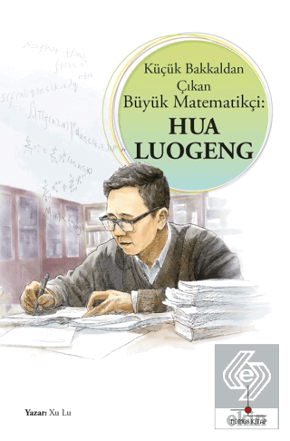 Küçük Bakkaldan Çıkan Büyük Matematikçi: Hua Luogeng