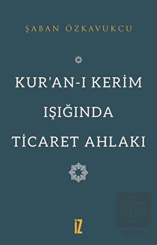 Kur\'an-ı Kerim Işığında Ticaret Ahlakı