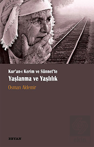 Kur\'anı Kerim ve Sünnette Yaşlanma ve Yaşlılık