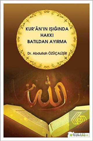 Kur\'an\'ın Işığında Hakkı Batıldan Ayırma