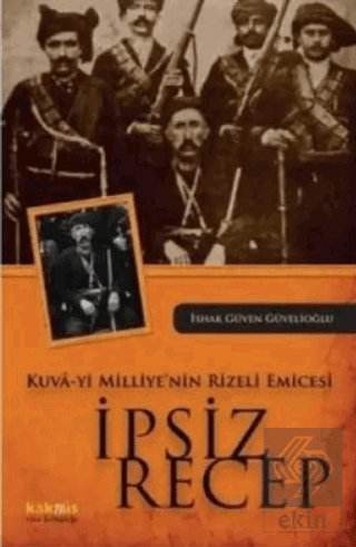 Kuva-yi Milliye\'nin Rizeli Emicesi: İpsiz Recep