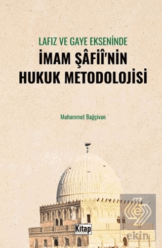 Lafız ve Gaye Ekseninde İmam Şafiînin Hukuk Metodolojisi