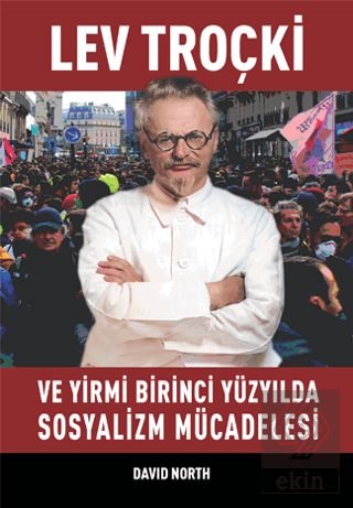 Lev Troçki ve Yirmi Birinci Yüzyılda Sosyalizm Müc