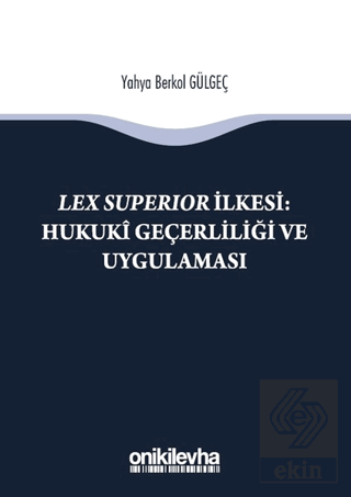 Lex Süperior İlkesi : Hukuki Geçerliliği ve Uygula