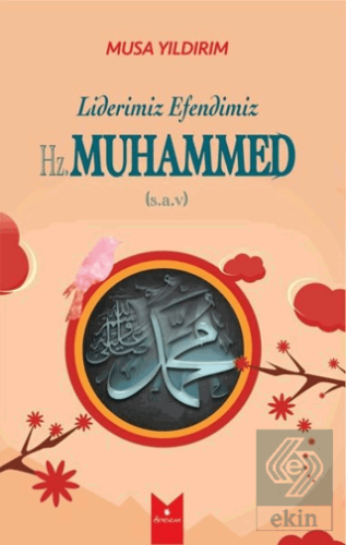 Liderimiz Efendimiz Hz. Muhammed (S.A.V)