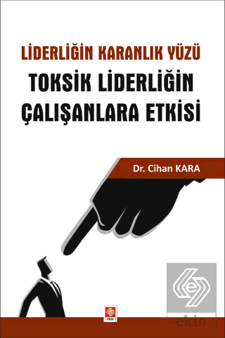 Liderliğin Karanlık Yüzü Toksik Liderliğin Çalışanlara Etkisi Cihan Ka