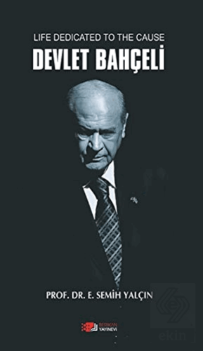 Life Dedicated To The Cause Devlet Bahçeli