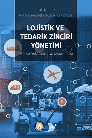 Lojistik ve Tedarik Zinciri Yönetimi: Güncel Yaklaşımlar ve Uygulamala