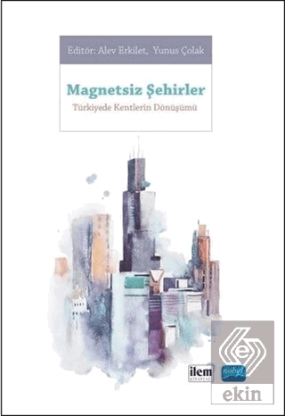 Magnetsiz Şehirler - Türkiye\'de Kentlerin Dönüşümü