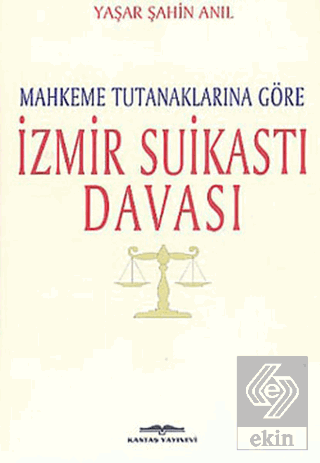 Mahkeme Tutanaklarına Göre İzmir Suikasti Davası