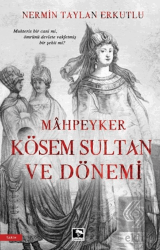 Mahpeyker Kösem Sultan ve Dönemi