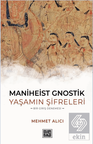 Maniheist Gnostik Yaşamın Şifreleri -Bir Giriş Den