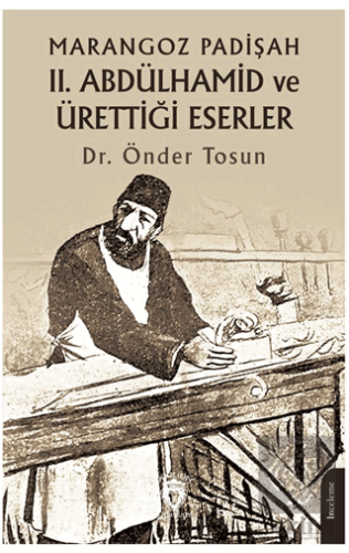 Marangoz Padişah II. Abdülhamid ve Ürettiği Eserle