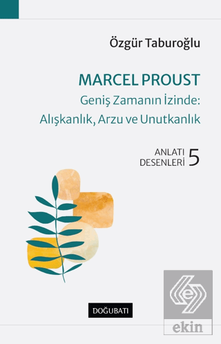 Marcel Proust - Geniş Zamanın İzinde: Alışkanlık,