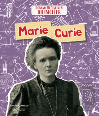 Marie Curie - Dünyayı Değiştiren Bilimciler