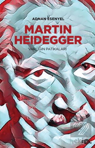 Martin Heidegger - Varlığın Patikaları