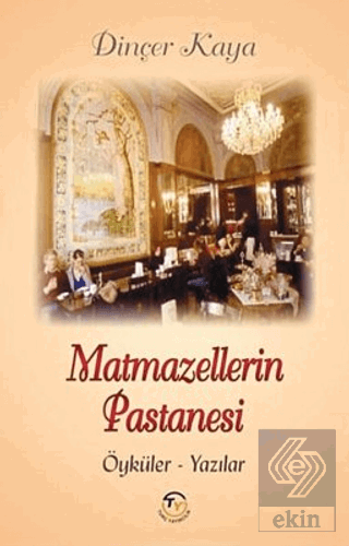 Matmazellerin Pastanesi: Öyküler-Yazılar