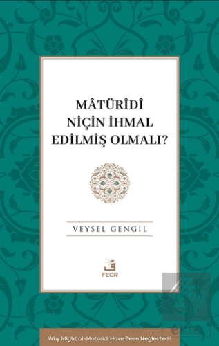 Mâtu¨rîdî Niçin İhmal Edilmiş Olmalı?