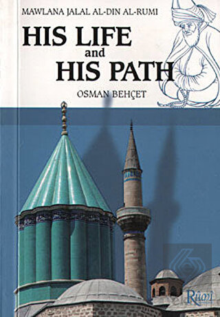 Mawlana Jalal Al-Din Al-Rumi His Life and His Path