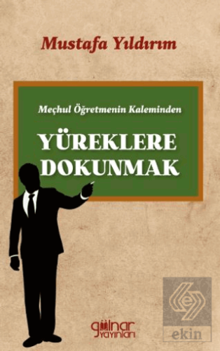 Meçhul Öğretmenin Kaleminden Yüreklere Dokunmak