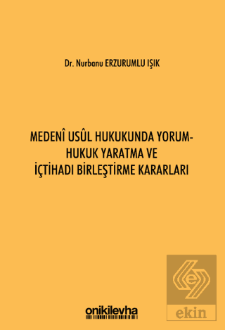 Medeni Usul Hukukunda Yorum - Hukuk Yaratma ve İçt