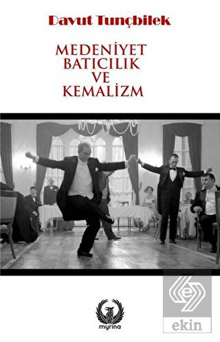 Medeniyet Batıcılık ve Kemalizm