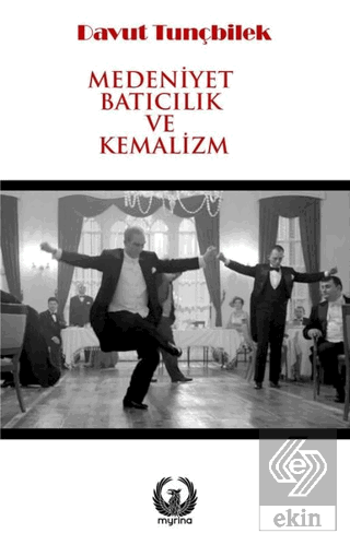 Medeniyet Batıcılık ve Kemalizm