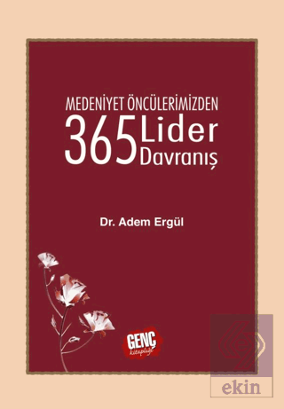 Medeniyet Öncülerimizden 365 Lider Davranış