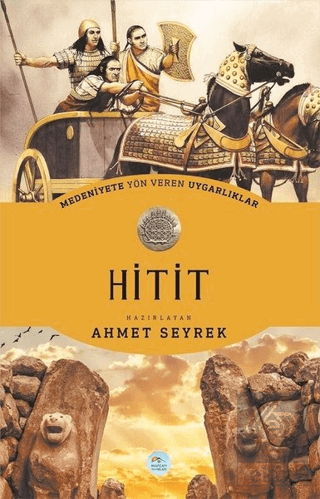 Medeniyete Yön Veren Uygarlıklar: Hitit