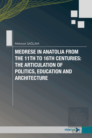 Medrese in Anatolia From The 11th to 16th Centuries: The Articulation 