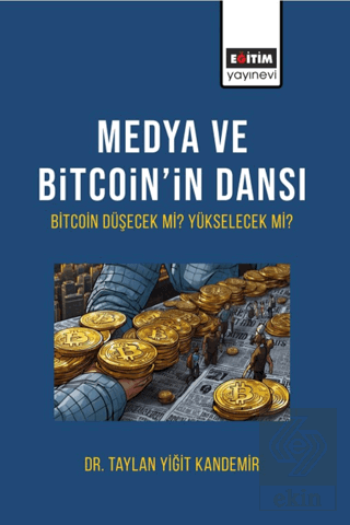 Medya ve Bitcoin'in Dansı Bitcoin Düşecek mi Yükselecek Mi?