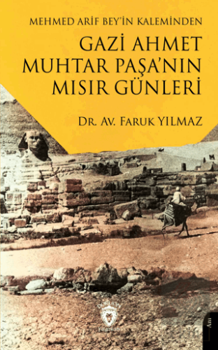 Mehmed Arif Bey'in Kaleminden Gazi Ahmet Muhtar Paşa'nın Mısır Günleri