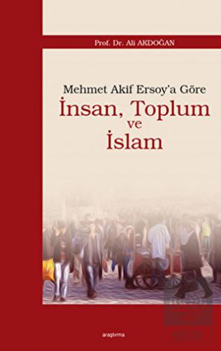 Mehmet Akif Ersoy\'a Göre İnsan, Toplum ve İslam