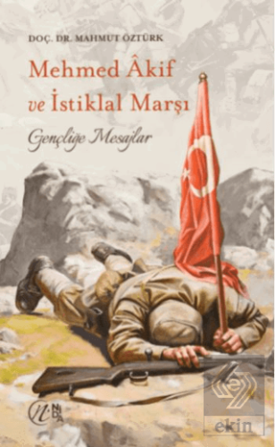 Mehmet Akif ve İstiklal Marşı - Gençliğe Mesajlar