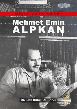 Mehmet Emin Alpkan - Milli Dava Adamı