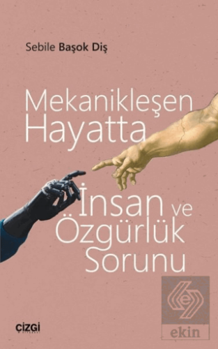 Mekanikleşen Hayatta İnsan ve Özgürlük Sorunu