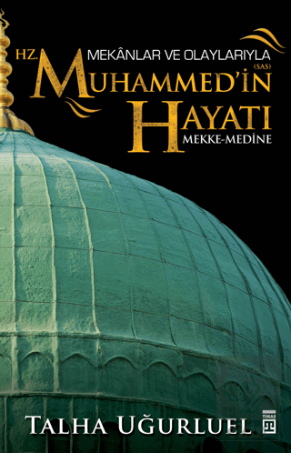 Mekanlar ve Olaylarıyla Hz. Muhammed\'in Hayatı