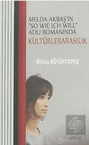 Melda Akbaşın So Wıe Ich Wıll Adlı Romanında Kültürelerarasılık