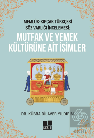 Memlük- Kıpçak Türkçesi Söz Varlığı İncelemesi: Mutfak ve Yemek Kültür