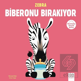 Merhaba Küçük Deha - Zebra Biberonu Bırakıyor