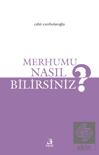 Merhumu Nasıl Bilirsiniz?