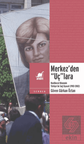 Merkez'den "Uç"lara: Neoliberal Dönemde Sağ Siyaset (1983-2002)