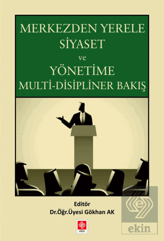 Merkezden Yerele Siyaset ve Yönetime Multi-Disipliner Bakış