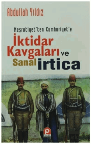 Meşrutiyet'ten Cumhuriyet'e İktidar Kavgaları Ve S