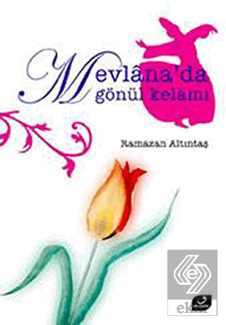 Mevlana\'da Gönül Kelamı