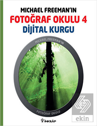 Michael Freeman\'ın Fotoğraf Okulu 4 - Dijital Kurg